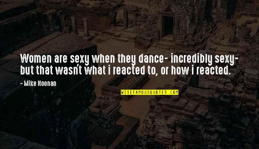Zeeman Quotes By Mike Noonan: Women are sexy when they dance- incredibly sexy-