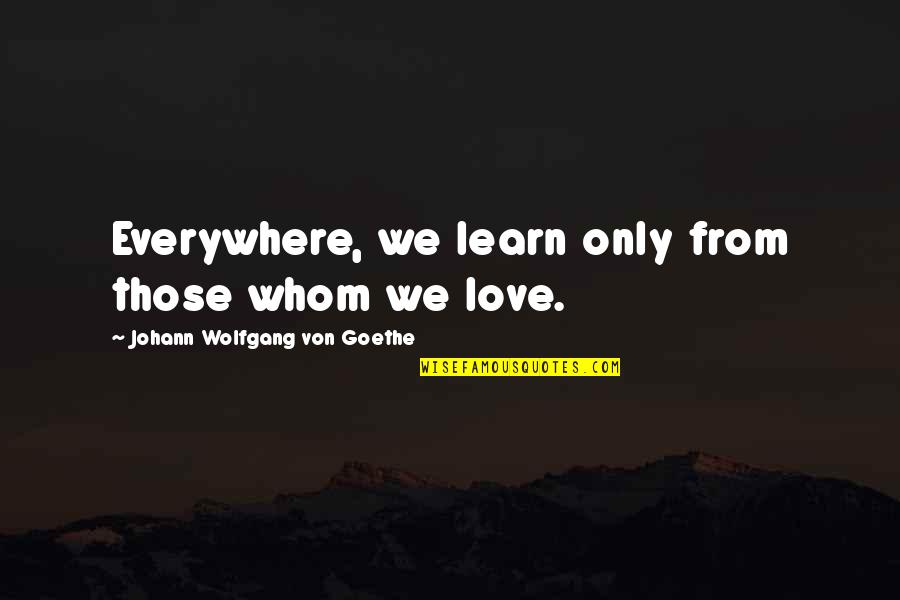 Zeemans Online Quotes By Johann Wolfgang Von Goethe: Everywhere, we learn only from those whom we Zeemans Online Quotes By Johann Wolfgang Von Goethe: Everywhere, we learn only from those whom we