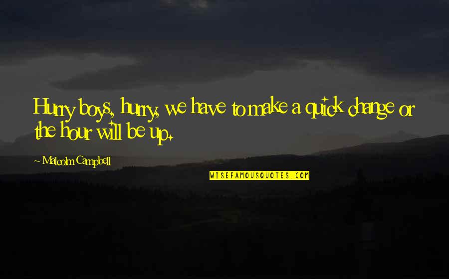 Zeemans Online Quotes By Malcolm Campbell: Hurry boys, hurry, we have to make a Zeemans Online Quotes By Malcolm Campbell: Hurry boys, hurry, we have to make a