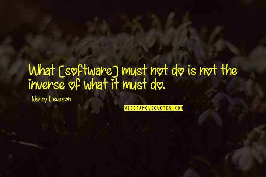 Zeemans Online Quotes By Nancy Leveson: What [software] must not do is not the