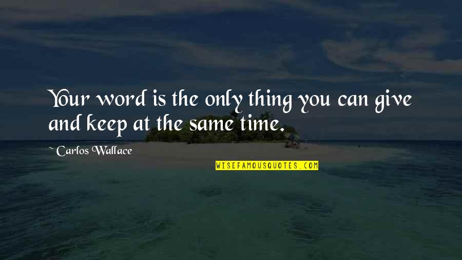Zeeman's Quotes By Carlos Wallace: Your word is the only thing you can