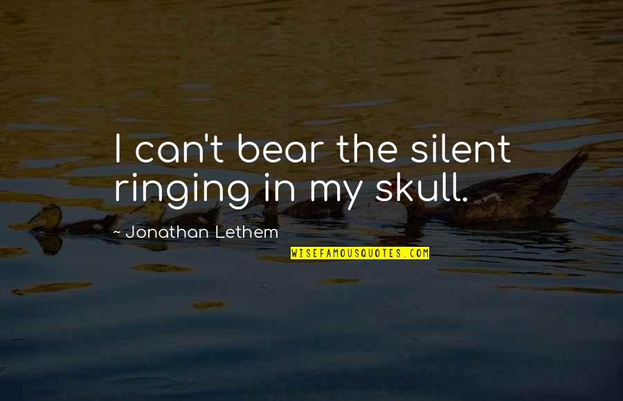 Zeena Frome Quotes By Jonathan Lethem: I can't bear the silent ringing in my Zeena Frome Quotes By Jonathan Lethem: I can't bear the silent ringing in my