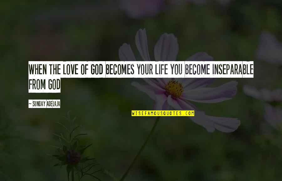 Zeep Quotes By Sunday Adelaja: When the love of God becomes your life