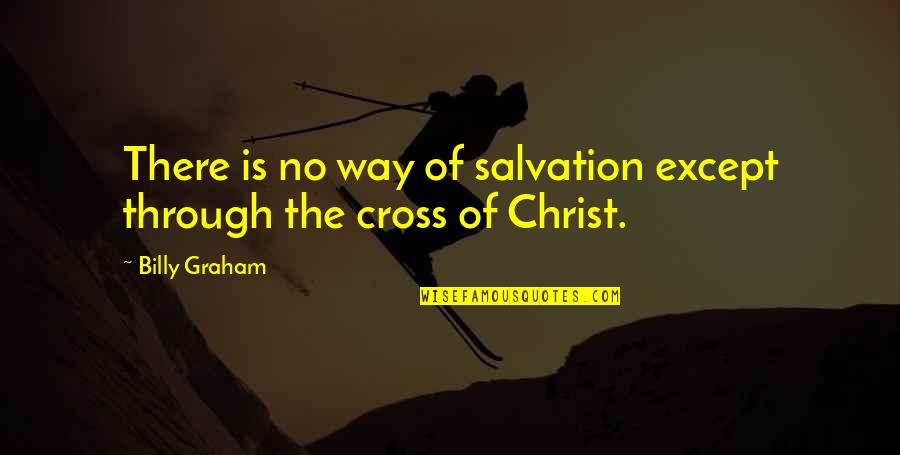 Zeer Changer Quotes By Billy Graham: There is no way of salvation except through