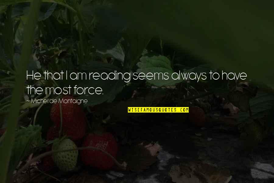 Zeerovers Quotes By Michel De Montaigne: He that I am reading seems always to