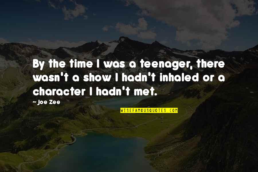 Zee's Quotes By Joe Zee: By the time I was a teenager, there