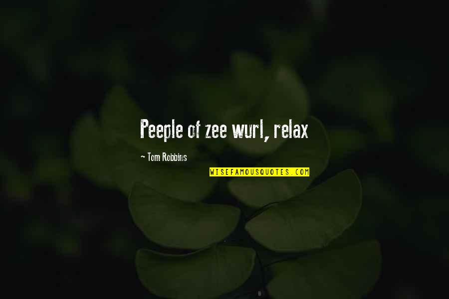 Zee's Quotes By Tom Robbins: Peeple of zee wurl, relax Zee's Quotes By Tom Robbins: Peeple of zee wurl, relax
