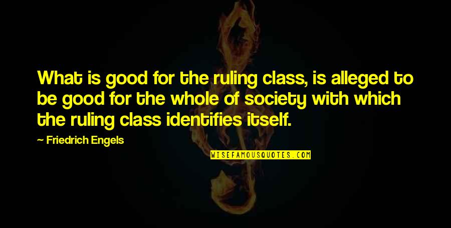 Zeeseabeauty Quotes By Friedrich Engels: What is good for the ruling class, is Zeeseabeauty Quotes By Friedrich Engels: What is good for the ruling class, is