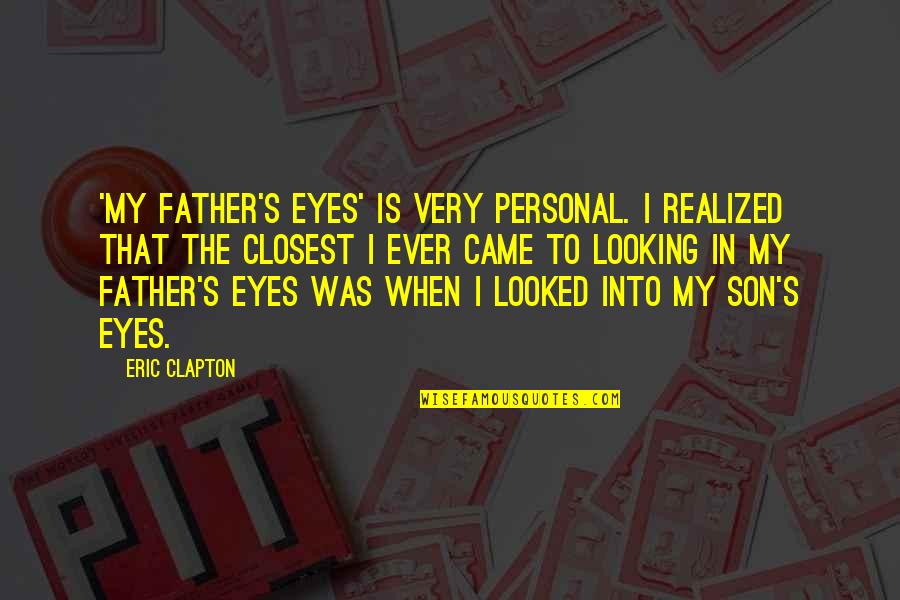 Zeeuwse Quotes By Eric Clapton: 'My Father's Eyes' is very personal. I realized