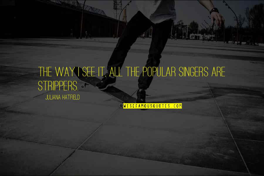 Zef Zakaveli Quotes By Juliana Hatfield: The way I see it, all the popular