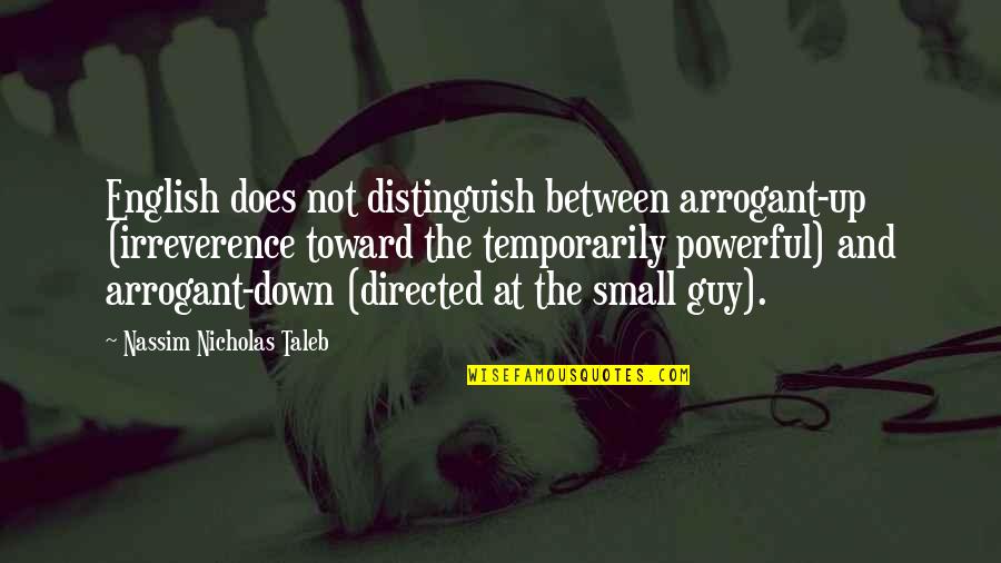 Zef Zakaveli Quotes By Nassim Nicholas Taleb: English does not distinguish between arrogant-up (irreverence toward