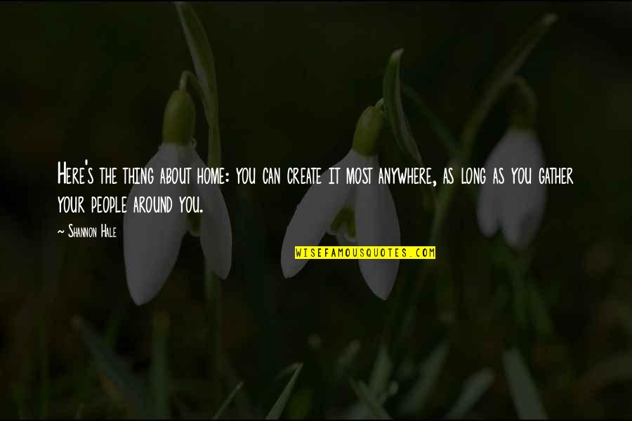 Zef Zakaveli Quotes By Shannon Hale: Here's the thing about home: you can create