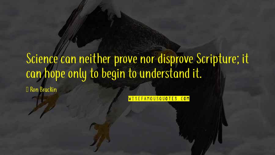 Zeferino Saugene Quotes By Ron Brackin: Science can neither prove nor disprove Scripture; it Zeferino Saugene Quotes By Ron Brackin: Science can neither prove nor disprove Scripture; it