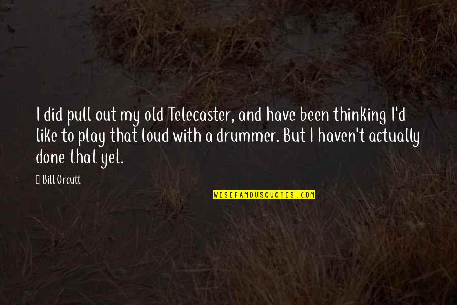 Zeff Wolf Quotes By Bill Orcutt: I did pull out my old Telecaster, and