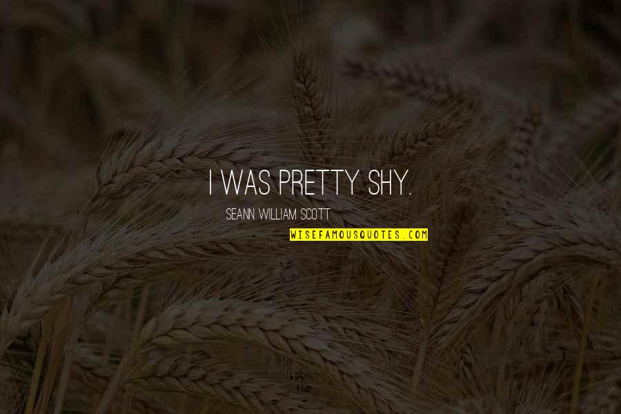 Zefferino Monini Quotes By Seann William Scott: I was pretty shy. Zefferino Monini Quotes By Seann William Scott: I was pretty shy.