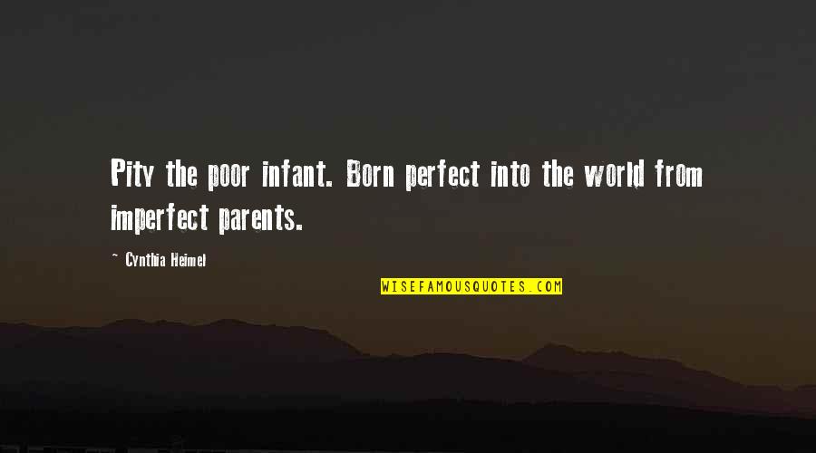 Zeffie Quotes By Cynthia Heimel: Pity the poor infant. Born perfect into the