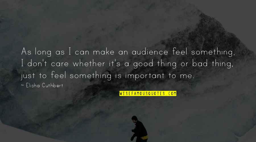 Zeffie Quotes By Elisha Cuthbert: As long as I can make an audience Zeffie Quotes By Elisha Cuthbert: As long as I can make an audience