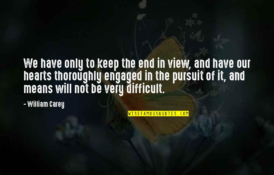 Zeffie Quotes By William Carey: We have only to keep the end in Zeffie Quotes By William Carey: We have only to keep the end in