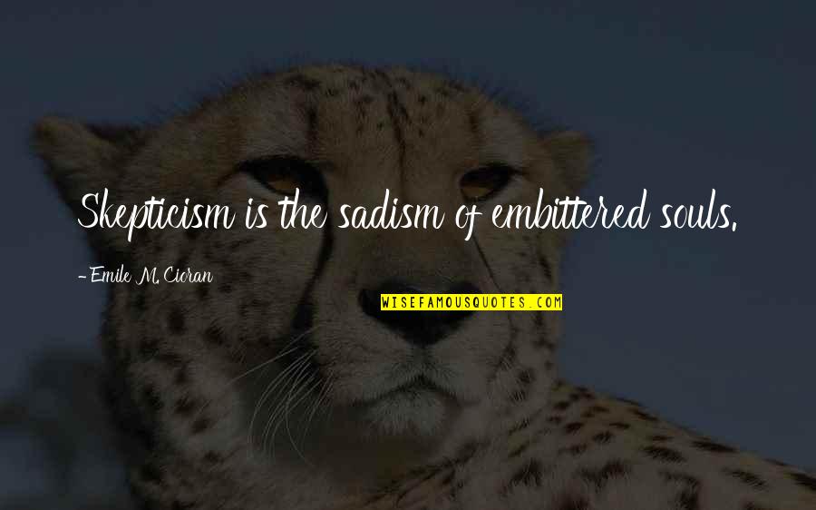 Zeffirino Venetian Quotes By Emile M. Cioran: Skepticism is the sadism of embittered souls. Zeffirino Venetian Quotes By Emile M. Cioran: Skepticism is the sadism of embittered souls.