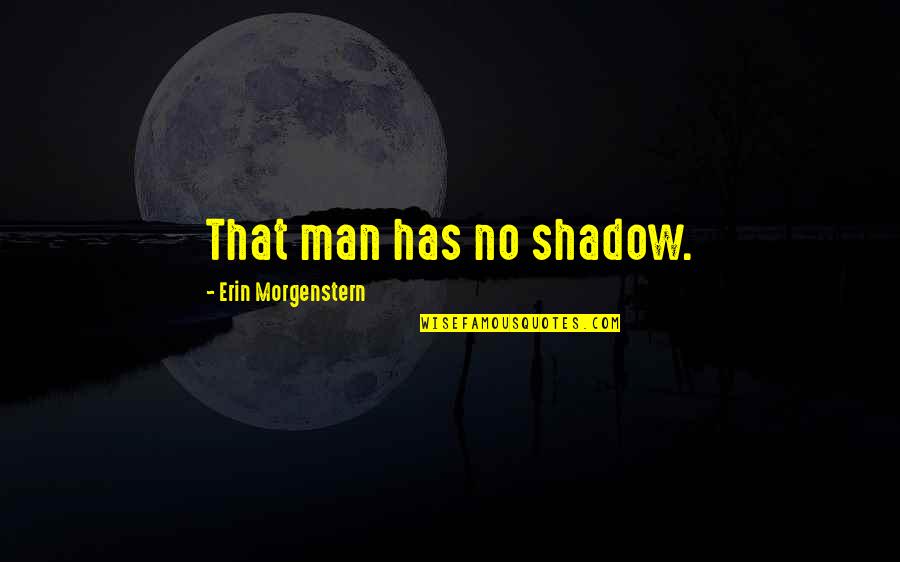 Zefirova Julia Quotes By Erin Morgenstern: That man has no shadow.