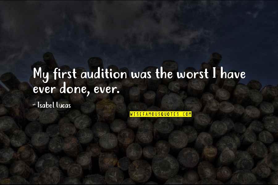 Zegarellis Restaurant Bar Quotes By Isabel Lucas: My first audition was the worst I have Zegarellis Restaurant Bar Quotes By Isabel Lucas: My first audition was the worst I have