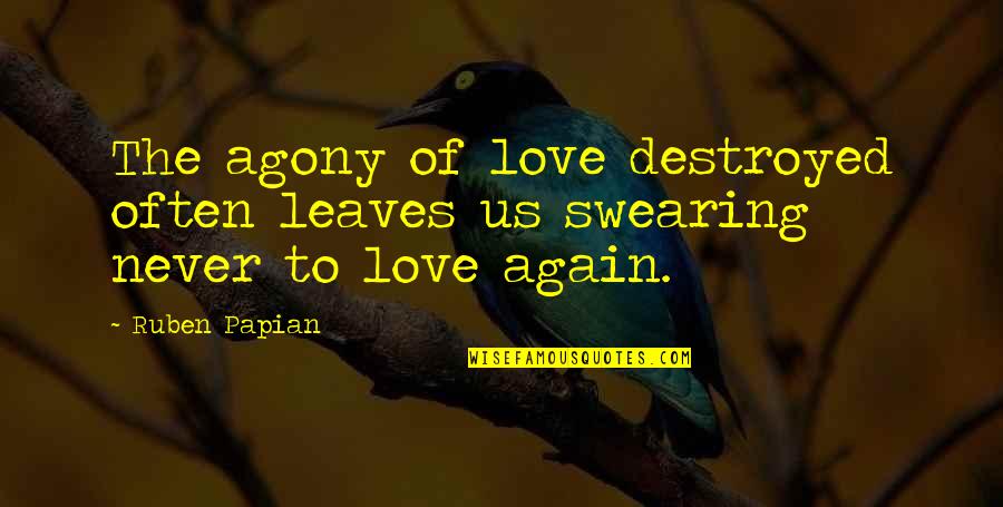 Zegarellis Restaurant Bar Quotes By Ruben Papian: The agony of love destroyed often leaves us