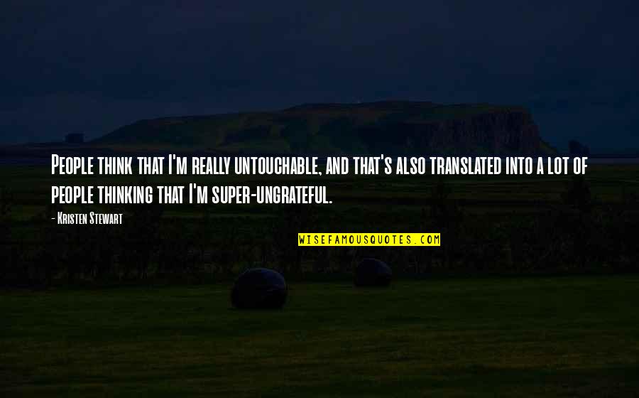 Zegelstelsel Quotes By Kristen Stewart: People think that I'm really untouchable, and that's Zegelstelsel Quotes By Kristen Stewart: People think that I'm really untouchable, and that's