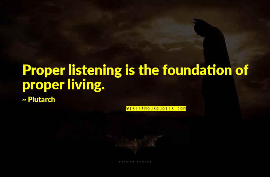 Zegers Makelaardij Quotes By Plutarch: Proper listening is the foundation of proper living.