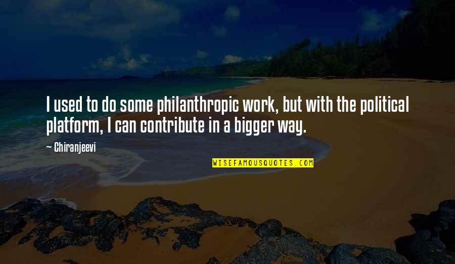 Zegers Winograd Quotes By Chiranjeevi: I used to do some philanthropic work, but Zegers Winograd Quotes By Chiranjeevi: I used to do some philanthropic work, but