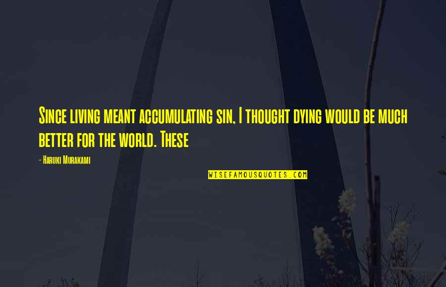Zegers Winograd Quotes By Haruki Murakami: Since living meant accumulating sin, I thought dying Zegers Winograd Quotes By Haruki Murakami: Since living meant accumulating sin, I thought dying