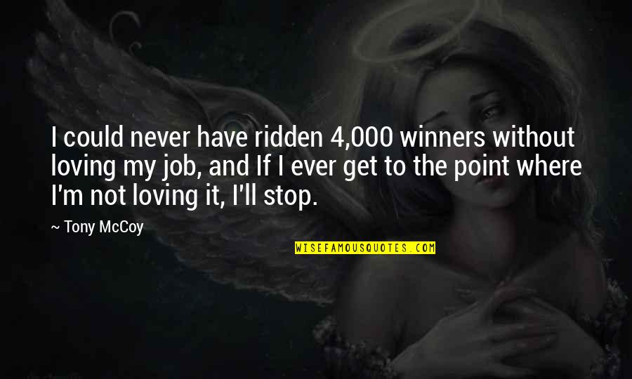 Zeggen In Het Quotes By Tony McCoy: I could never have ridden 4,000 winners without