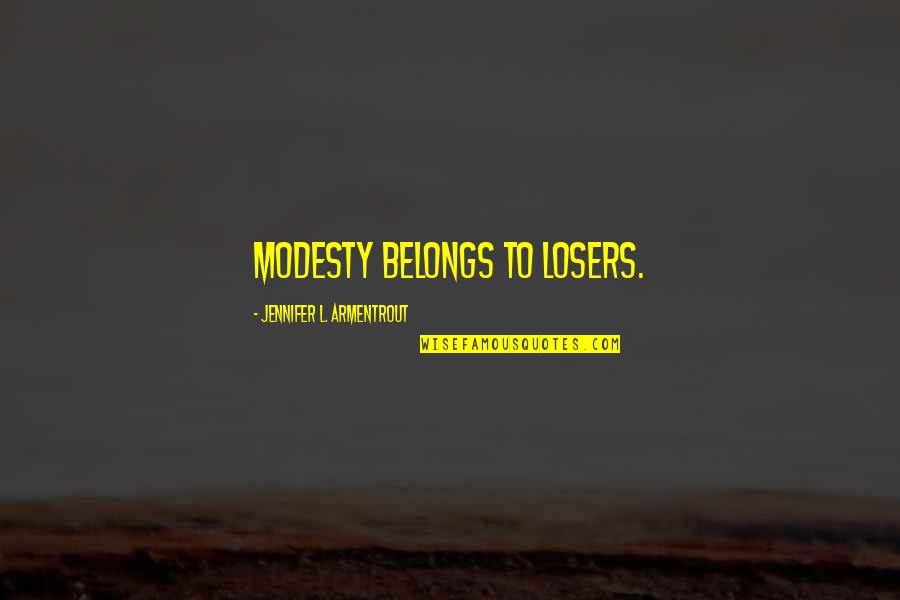 Zeggio Quotes By Jennifer L. Armentrout: Modesty belongs to losers.