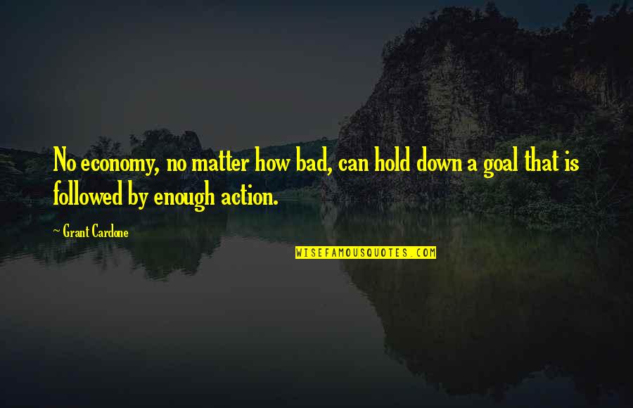 Zego Boat Quotes By Grant Cardone: No economy, no matter how bad, can hold Zego Boat Quotes By Grant Cardone: No economy, no matter how bad, can hold