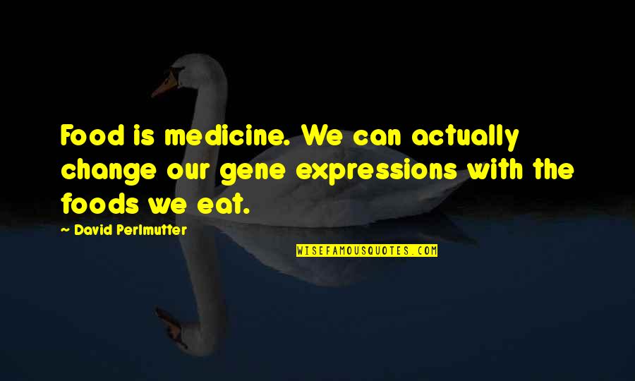 Zego Insurance Quotes By David Perlmutter: Food is medicine. We can actually change our Zego Insurance Quotes By David Perlmutter: Food is medicine. We can actually change our