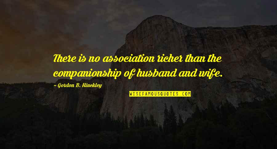 Zego Insurance Quotes By Gordon B. Hinckley: There is no association richer than the companionship Zego Insurance Quotes By Gordon B. Hinckley: There is no association richer than the companionship