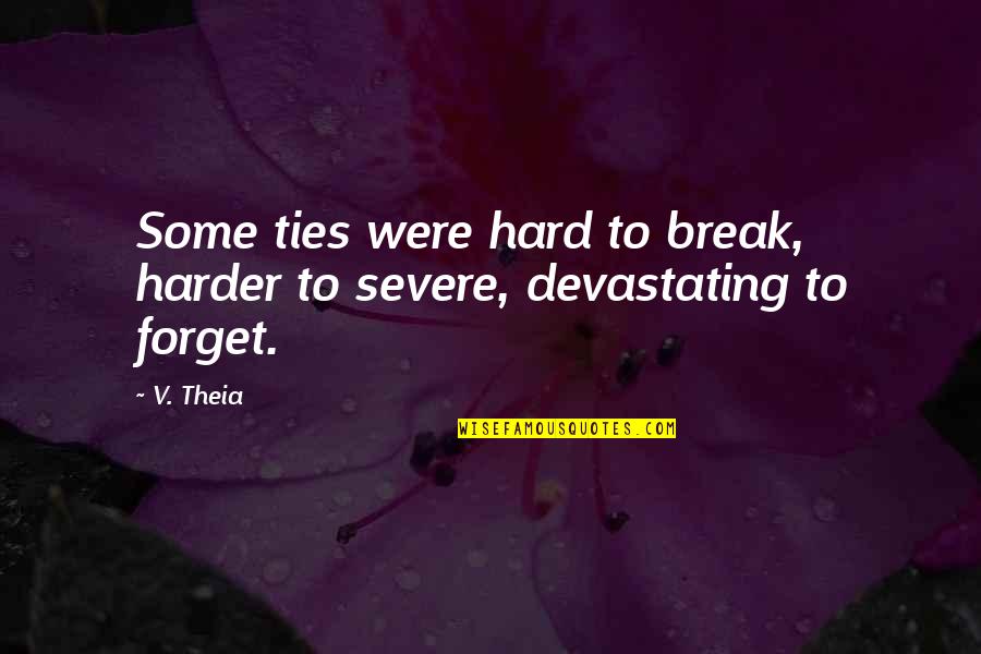 Zego Quotes By V. Theia: Some ties were hard to break, harder to