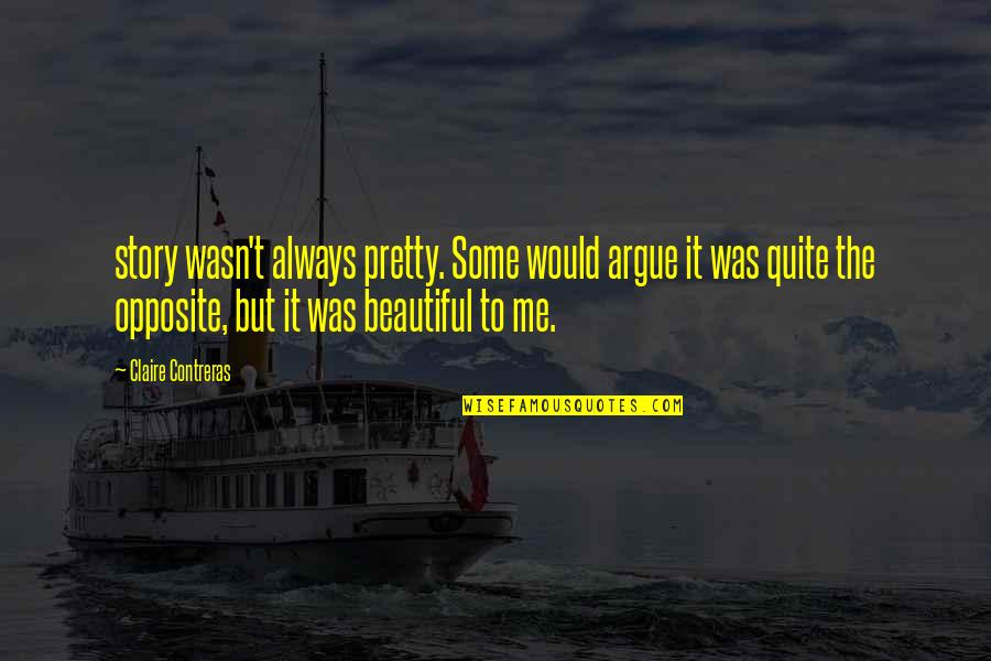 Zegota Warsaw Quotes By Claire Contreras: story wasn't always pretty. Some would argue it Zegota Warsaw Quotes By Claire Contreras: story wasn't always pretty. Some would argue it