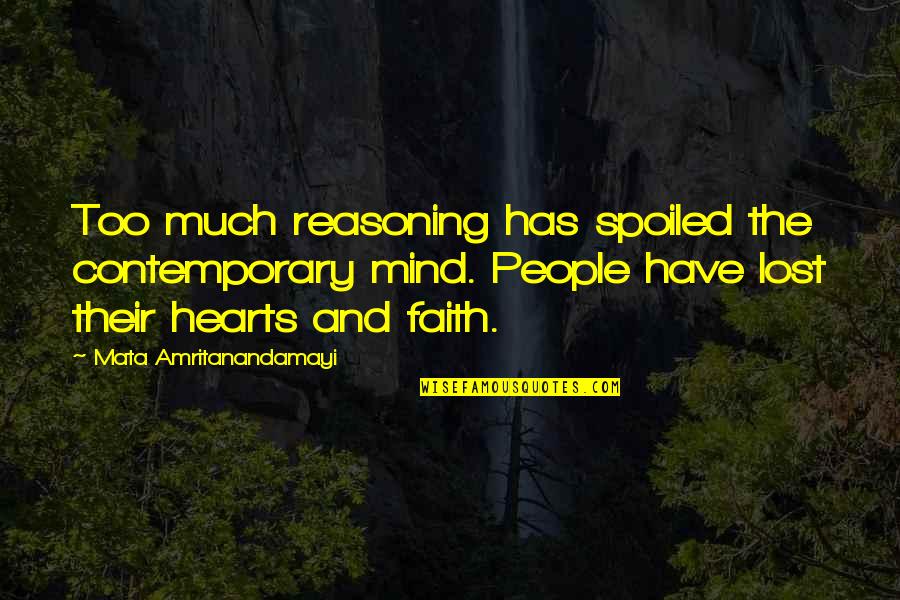 Zehabe Quotes By Mata Amritanandamayi: Too much reasoning has spoiled the contemporary mind.