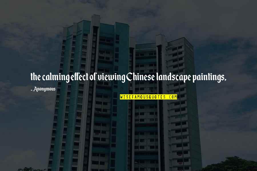 Zehaf Quotes By Anonymous: the calming effect of viewing Chinese landscape paintings,