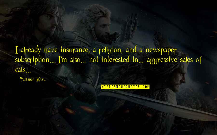 Zehava Gal On Quotes By Natsuki Kizu: I already have insurance, a religion, and a Zehava Gal On Quotes By Natsuki Kizu: I already have insurance, a religion, and a