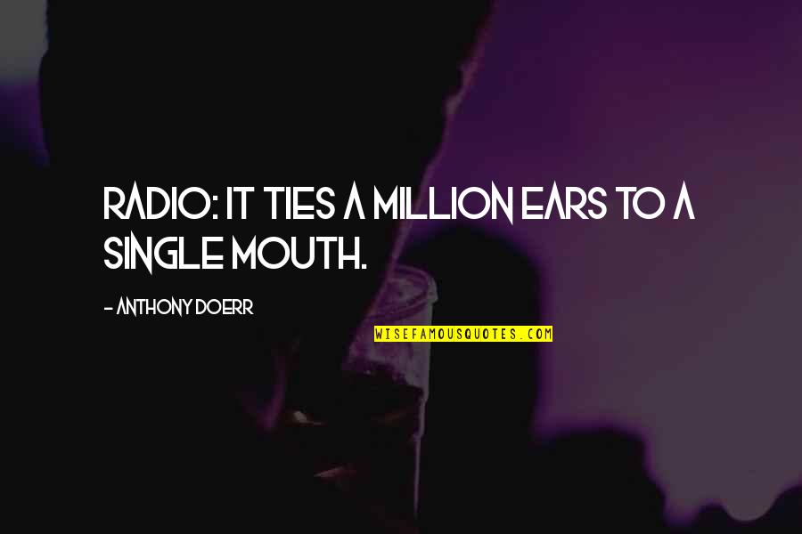 Zehennagel Quotes By Anthony Doerr: Radio: it ties a million ears to a Zehennagel Quotes By Anthony Doerr: Radio: it ties a million ears to a