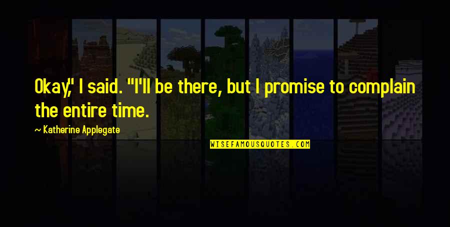 Zehitomo Quotes By Katherine Applegate: Okay," I said. "I'll be there, but I