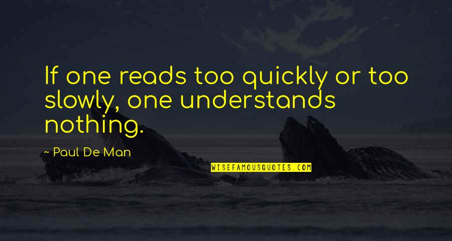 Zehitomo Quotes By Paul De Man: If one reads too quickly or too slowly,