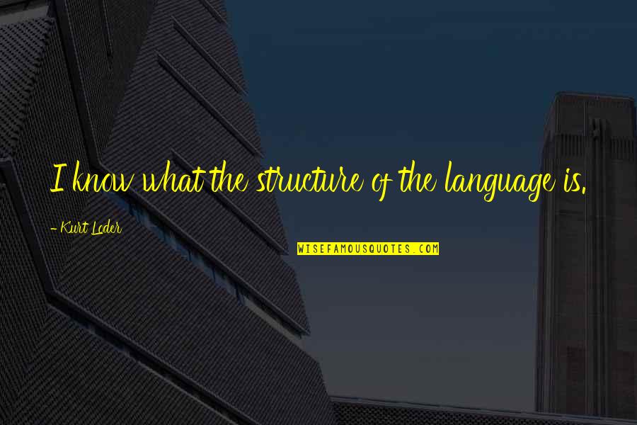 Zehnders Bakery Quotes By Kurt Loder: I know what the structure of the language Zehnders Bakery Quotes By Kurt Loder: I know what the structure of the language