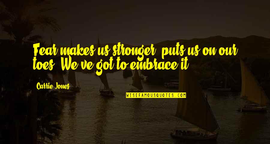 Zehners Service Quotes By Carrie Jones: Fear makes us stronger, puts us on our