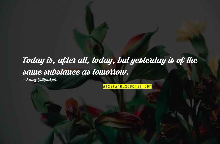 Zehni Azmaish Game Quotes By Franz Grillparzer: Today is, after all, today, but yesterday is