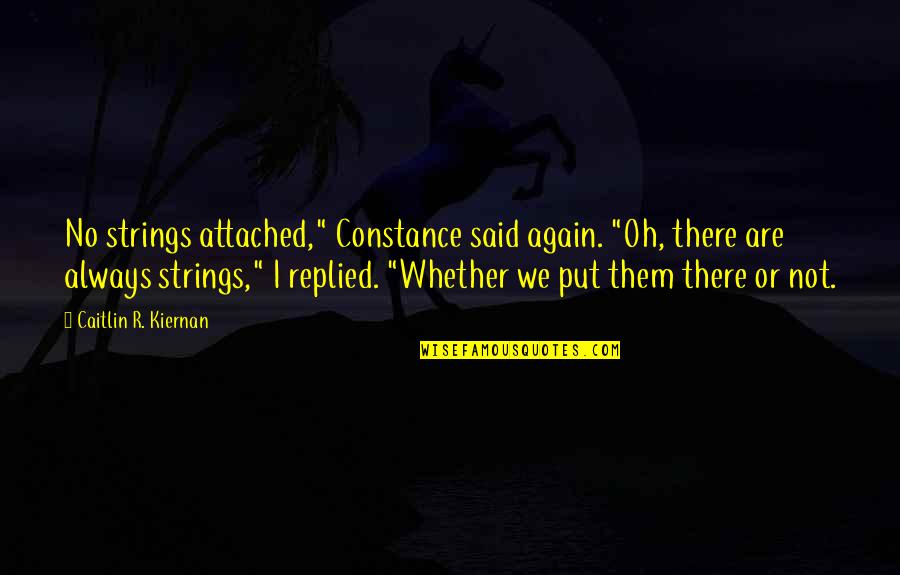 Zehra Yilmaz Quotes By Caitlin R. Kiernan: No strings attached," Constance said again. "Oh, there Zehra Yilmaz Quotes By Caitlin R. Kiernan: No strings attached," Constance said again. "Oh, there