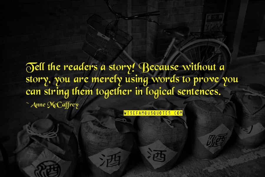 Zehrer Quotes By Anne McCaffrey: Tell the readers a story! Because without a Zehrer Quotes By Anne McCaffrey: Tell the readers a story! Because without a