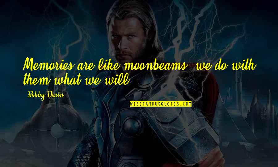 Zehrer Quotes By Bobby Darin: Memories are like moonbeams, we do with them