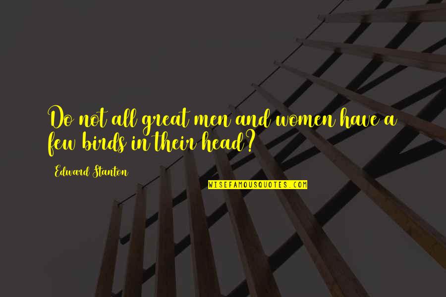 Zehrer Quotes By Edward Stanton: Do not all great men and women have Zehrer Quotes By Edward Stanton: Do not all great men and women have